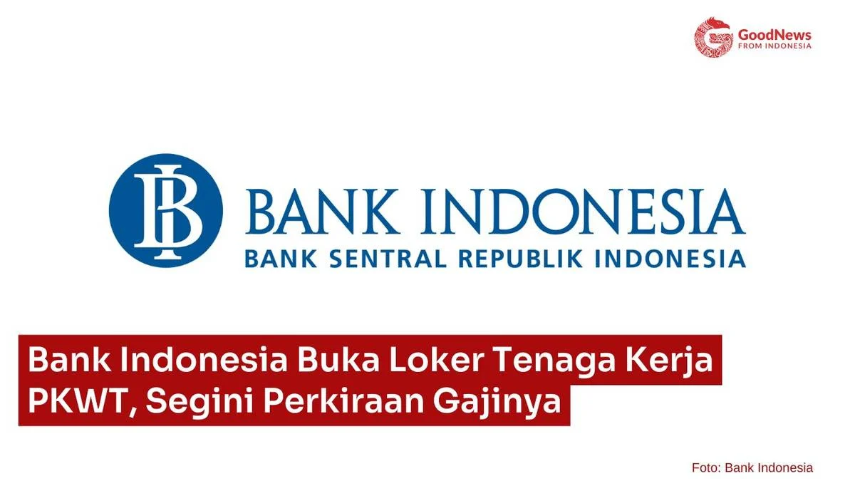 Bank Indonesia Buka Seleksi PKWT 2026, Atur Merit BKN dan Ungkap Kisaran Gaji Menarik untuk Lulusan D3‑S2