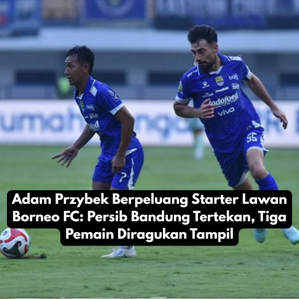 Persib Bandung Tetap Unggul, Beban Berat Menanti Borneo FC di Laga Penentu
