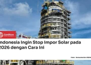 Indonesia Stop Impor Solar 2026, Hemat Devisa Rp 65 Triliun dan Meningkatkan Energi Terbarukan