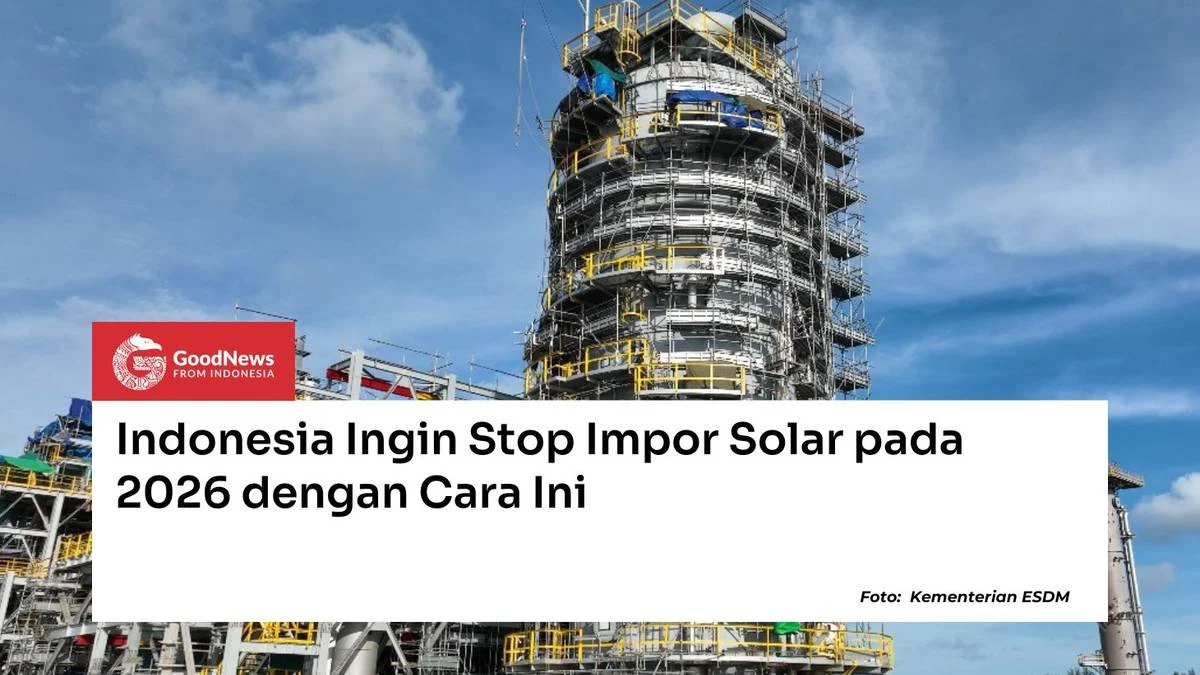 Indonesia Stop Impor Solar 2026, Hemat Devisa Rp 65 Triliun dan Meningkatkan Energi Terbarukan