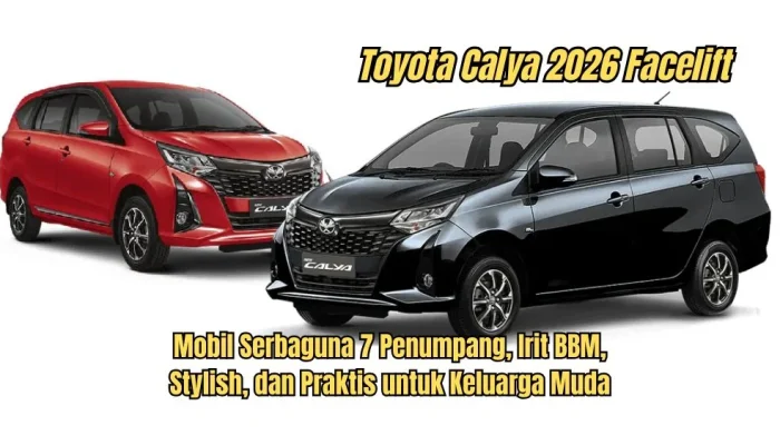 Toyota Calya 2026: Desain Lebih Modern, Irit BBM, Harga Tetap Bersahabat