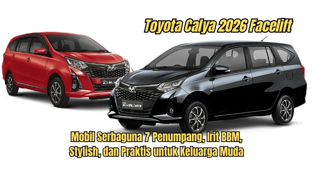 Toyota Calya 2026 Resmi Update: MPV Murah dengan Desain Baru, Irit BBM, dan Fitur Lengkap