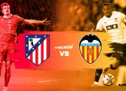 Valencia vs Atletico Madrid: Drama Sepanjang Laga Siapkan Kejutan Besar di LaLiga