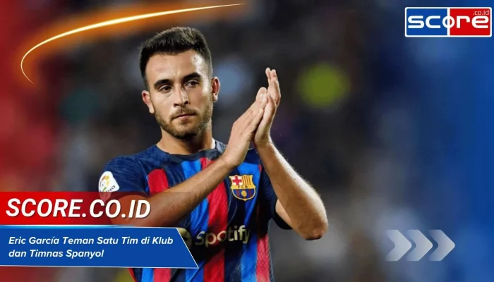 Eric García dan Perjalanan Karirnya di Sepak Bola Internasional