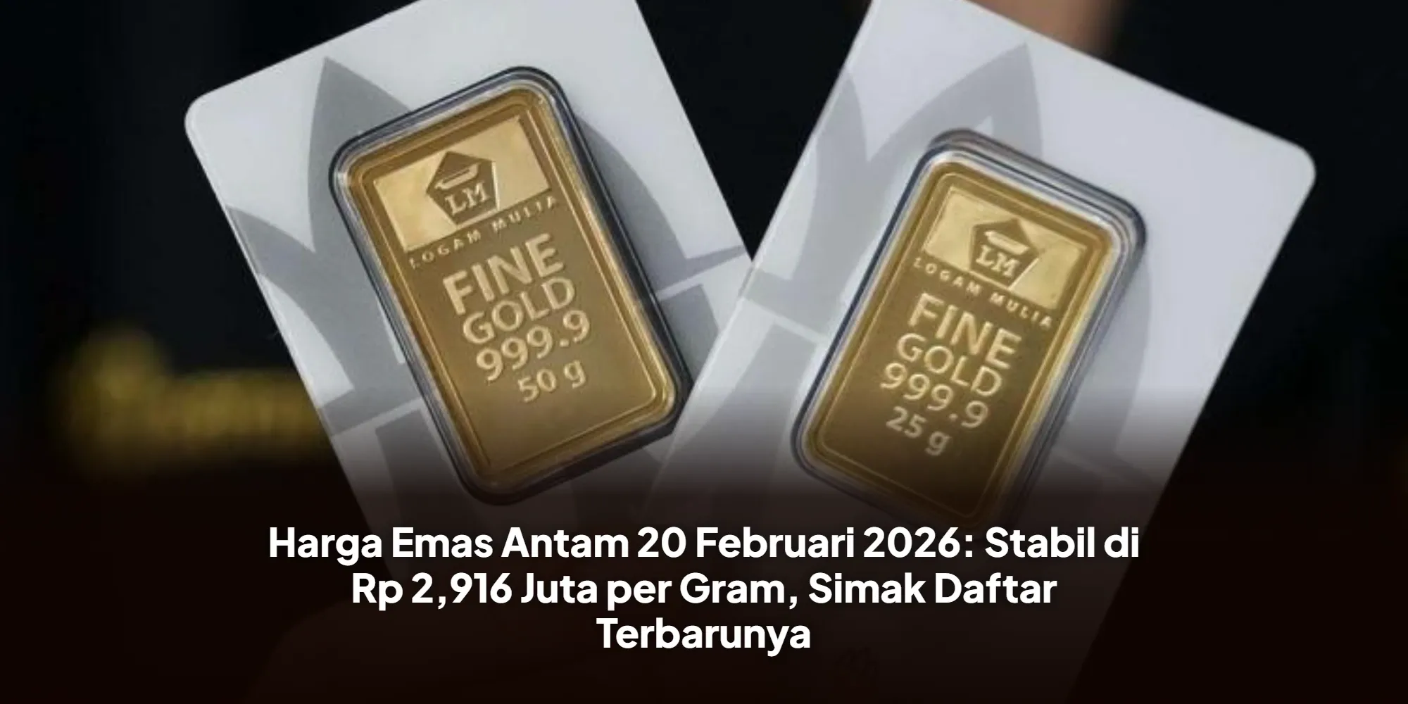Harga Emas Antam Stabil, Simak Daftar Lengkap Harga Emas Batangan Hari Ini