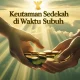 Mengenal Keutamaan Waktu Subuh dan Amalan yang Dianjurkan