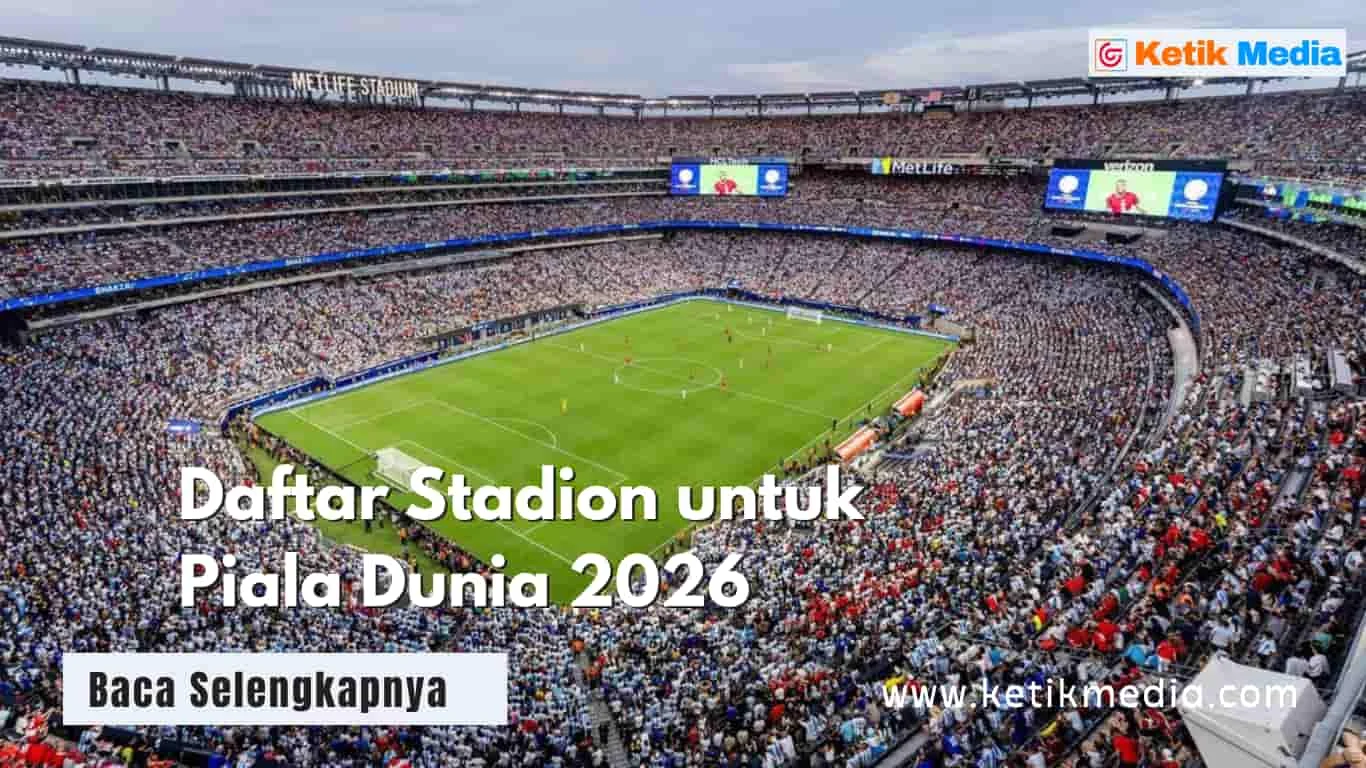 Piala Dunia 2026: Stadion Termahal, Persaingan Sengit, dan Kandidat Juara