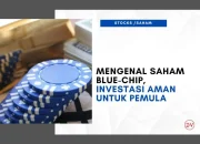Saham Blue Chip: Apakah Benar-Benar Aman untuk Investasi?