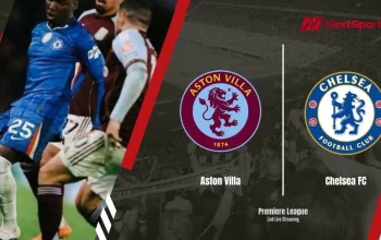 Jadwal Chelsea dan Aston Villa: Persiapan Musim Baru dan Pertandingan Uji Coba